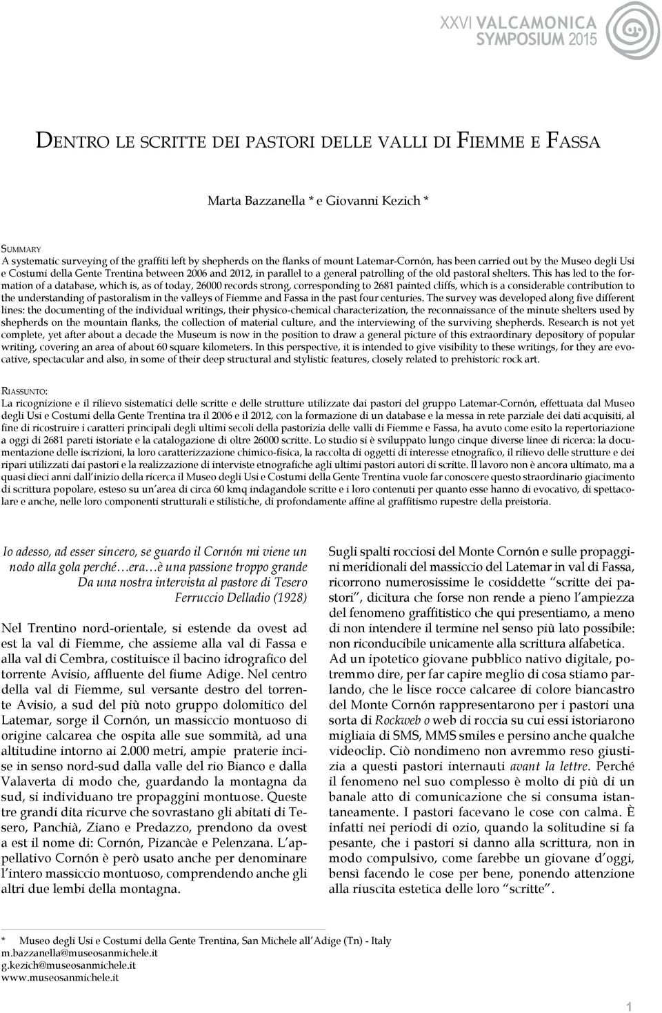 This has led to the formation of a database, which is, as of today, 26000 records strong, corresponding to 2681 painted cliffs, which is a considerable contribution to the understanding of