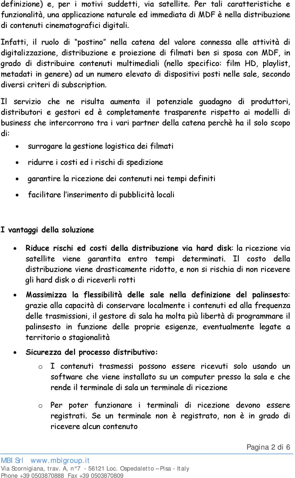 specific: film HD, playlist, metadati in genere) ad un numer elevat di dispsitivi psti nelle sale, secnd diversi criteri di subscriptin.