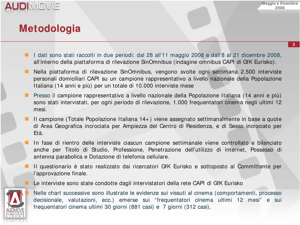 00 interviste personali domiciliari CAPI su un campione rappresentativo a livello nazionale della Popolazione Italiana (1 anni e più) per un totale di.