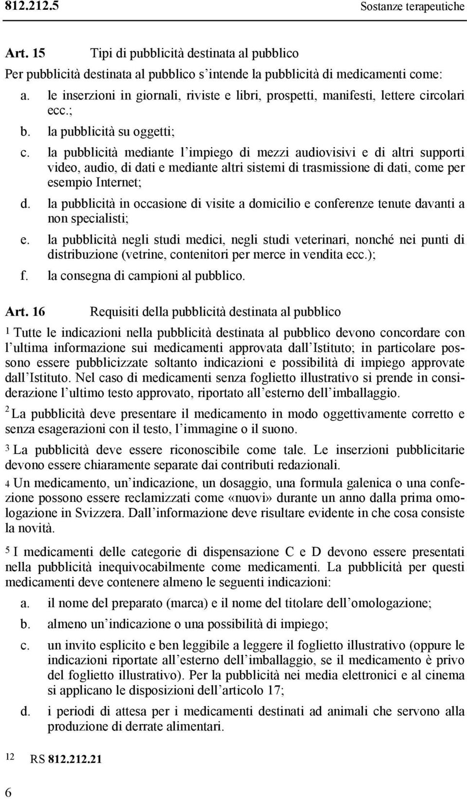 la pubblicità mediante l impiego di mezzi audiovisivi e di altri supporti video, audio, di dati e mediante altri sistemi di trasmissione di dati, come per esempio Internet; d.