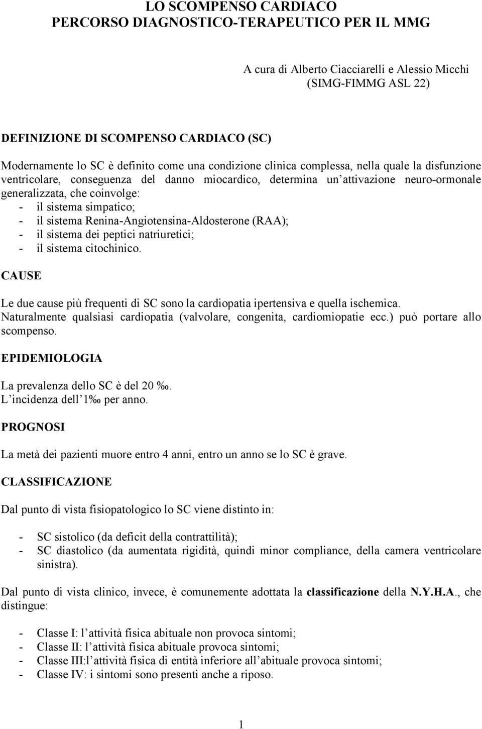 sistema simpatico; - il sistema Renina-Angiotensina-Aldosterone (RAA); - il sistema dei peptici natriuretici; - il sistema citochinico.