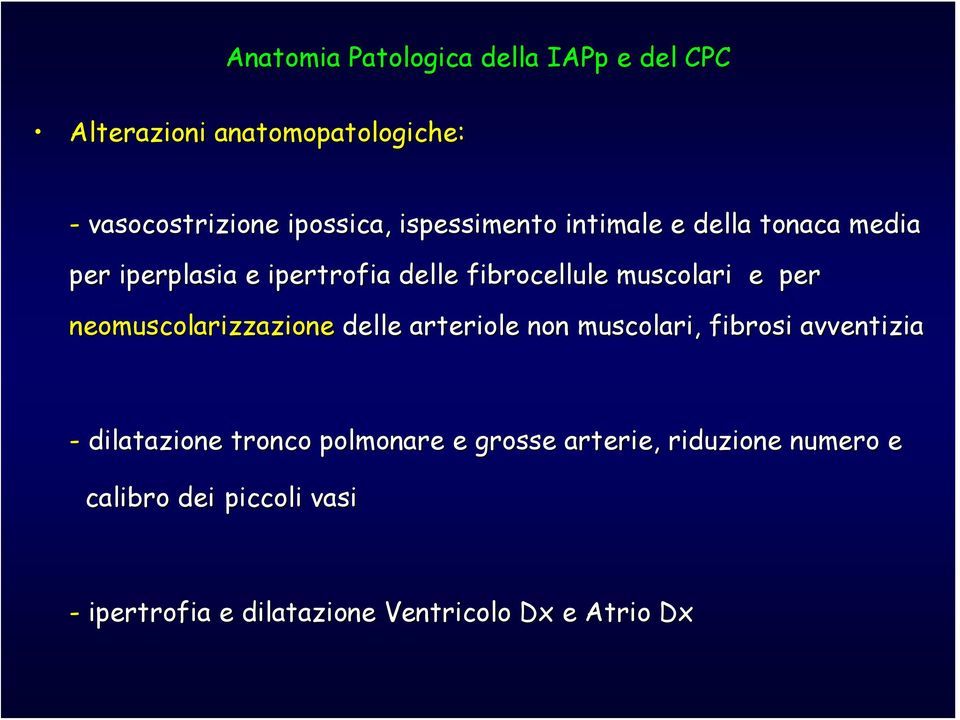 neomuscolarizzazione delle arteriole non muscolari, fibrosi avventizia - dilatazione tronco polmonare e