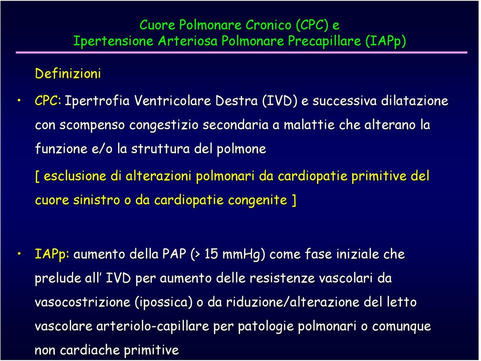 primitive del d cuore sinistro o da cardiopatie congenite ] IAPp: aumento della PAP (> 15 mmhg) come fase iniziale che prelude all IVD per aumento delle resistenze