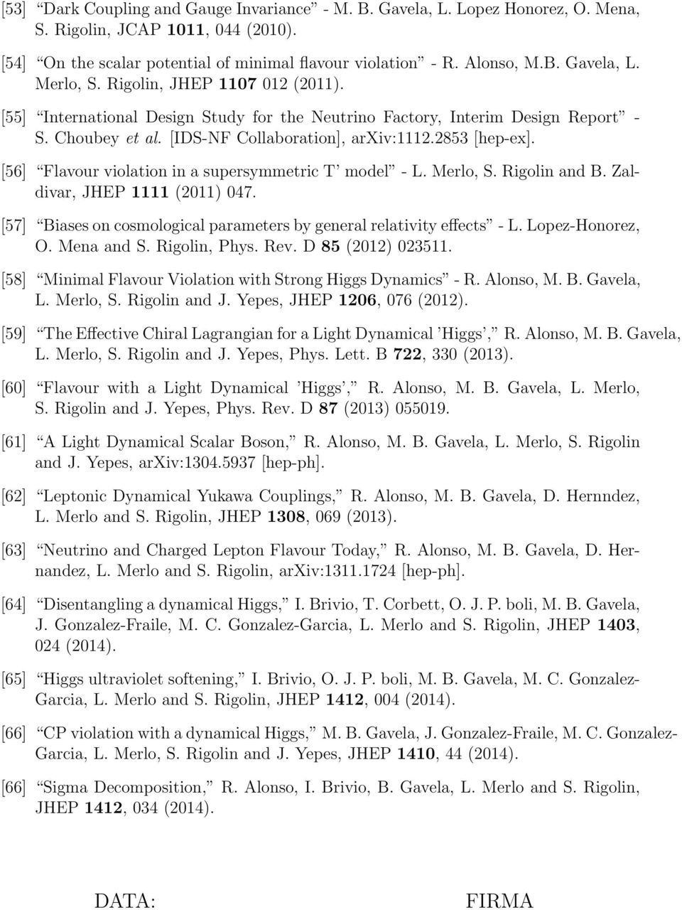 [56] Flavour violation in a supersymmetric T model - L. Merlo, S. Rigolin and B. Zaldivar, JHEP 1111 (2011) 047. [57] Biases on cosmological parameters by general relativity effects - L.