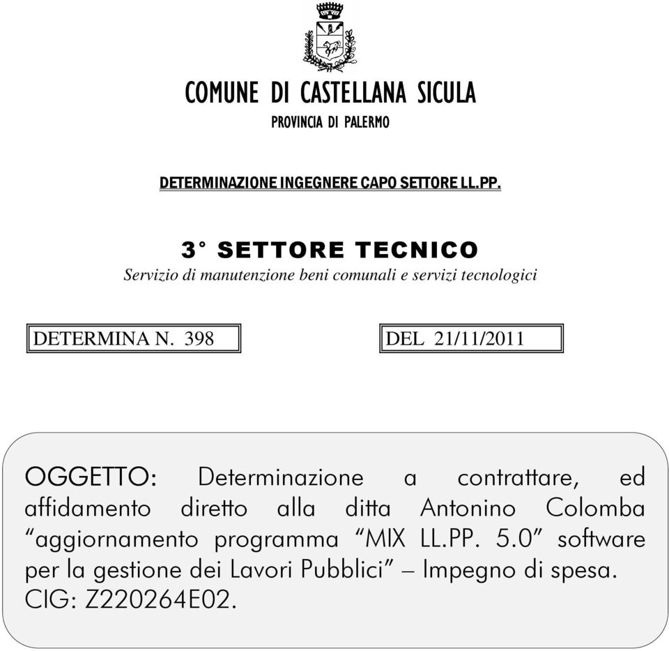 398 DEL 21/11/2011 OGGETTO: Determinazione a contrattare, ed affidamento diretto alla ditta Antonino
