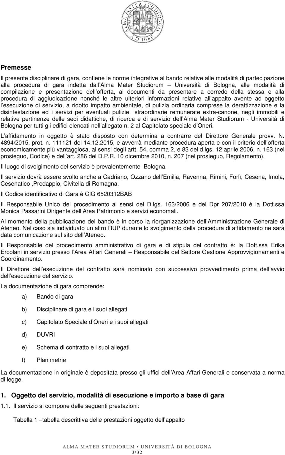 relative all appalto avente ad oggetto l esecuzione di servizio, a ridotto impatto ambientale, di pulizia ordinaria comprese la derattizzazione e la disinfestazione ed i servizi per eventuali pulizie