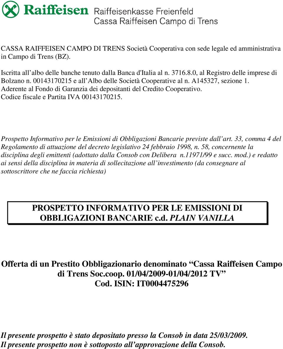 Codice fiscale e Partita IVA 00143170215. Prospetto Informativo per le Emissioni di Obbligazioni Bancarie previste dall art.