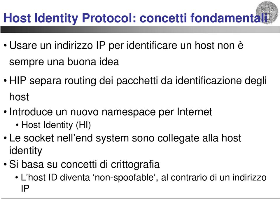 nuovo namespace per Internet Host Identity (HI) Le socket nell end system sono collegate alla host