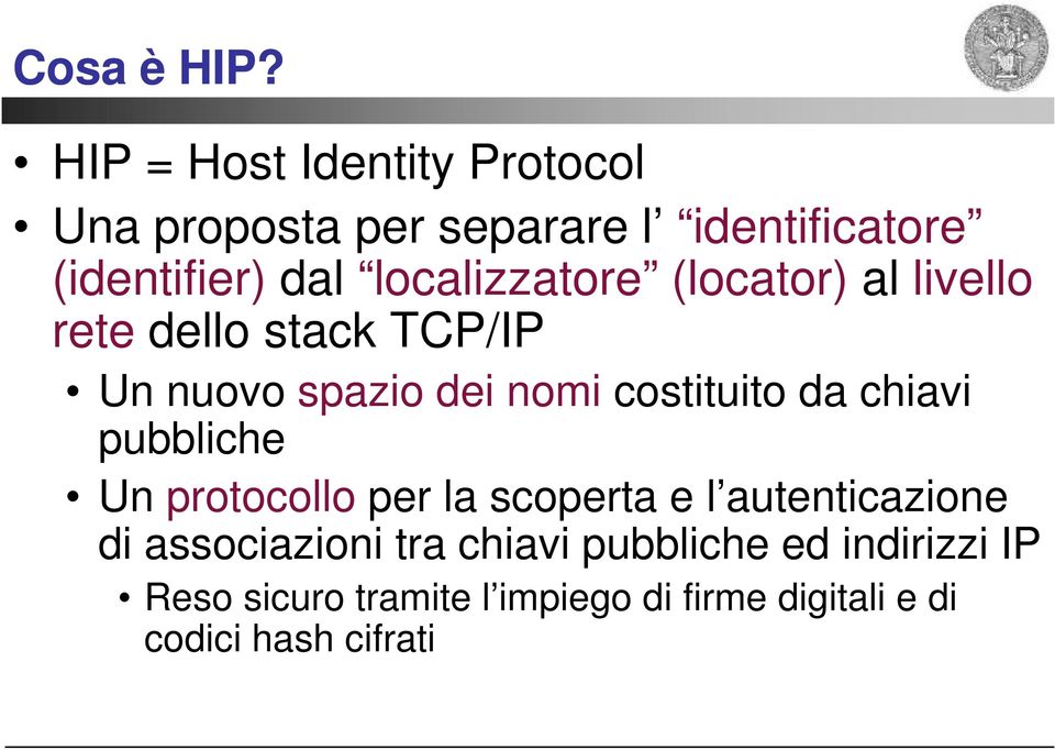 localizzatore (locator) al livello rete dello stack TCP/IP Un nuovo spazio dei nomi costituito da