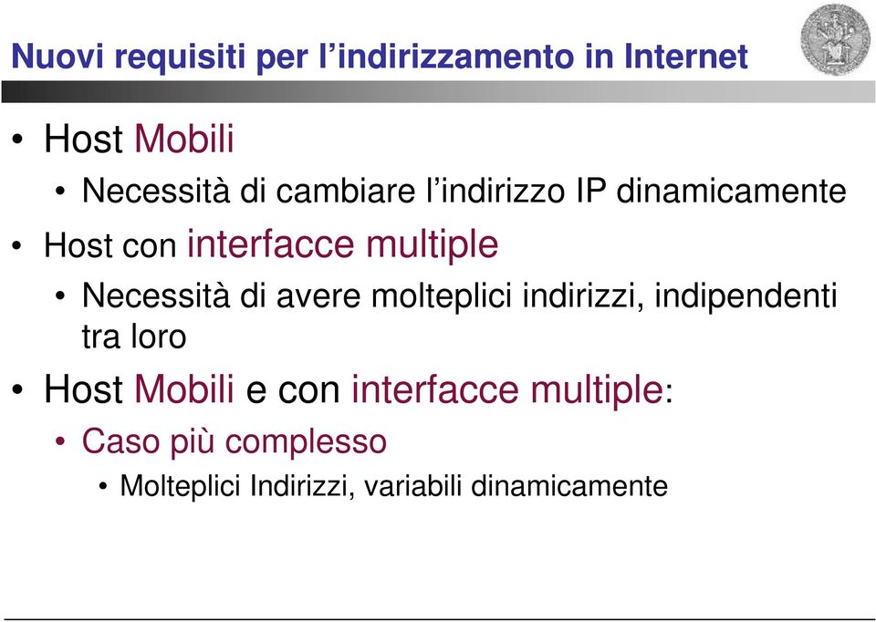 di avere molteplici indirizzi, indipendenti tra loro Host Mobili e con