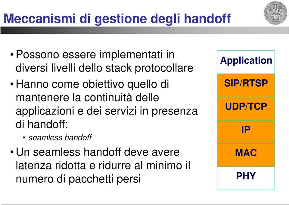 e dei servizi in presenza di handoff: seamless handoff Un seamless handoff deve avere latenza