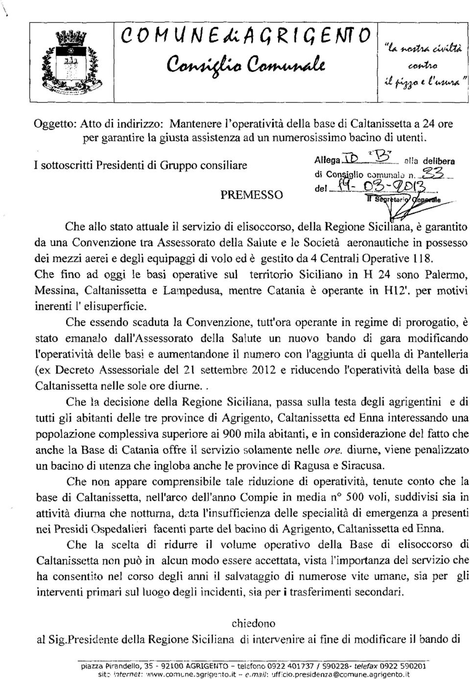 ...e alia delibera Che allo stato attuale il servizio di elisoccorso, della Regione Siciliana, è garantito da una Convenzione tra Assessorato della Salute e le Società aeronautiche in possesso dei