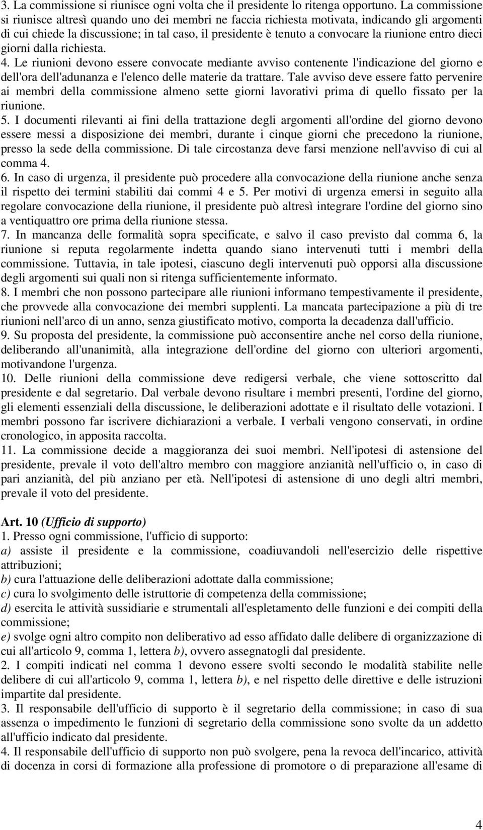 riunione entro dieci giorni dalla richiesta. 4. Le riunioni devono essere convocate mediante avviso contenente l'indicazione del giorno e dell'ora dell'adunanza e l'elenco delle materie da trattare.