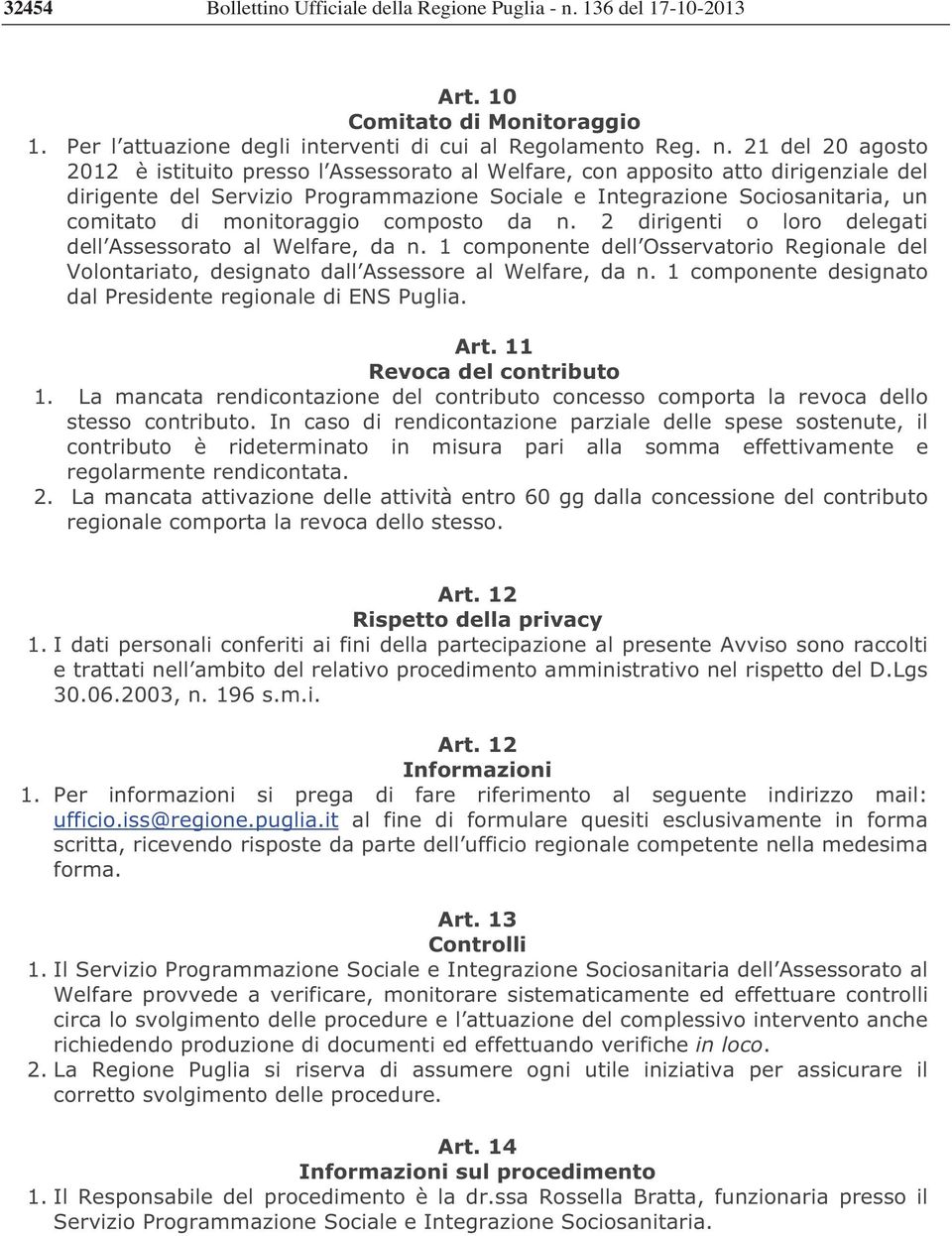 monitoraggio composto da n. 2 dirigenti o loro delegati dell Assessorato al Welfare, da n. 1 componente dell Osservatorio Regionale del Volontariato, designato dall Assessore al Welfare, da n.