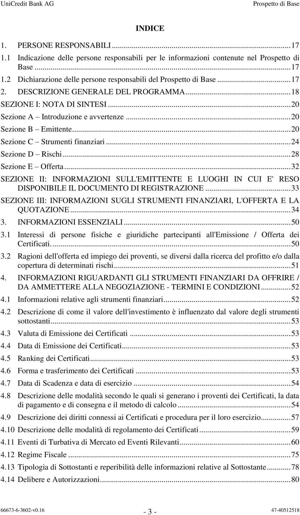 .. 28 Sezione E Offerta... 32 SEZIONE II: INFORMAZIONI SULL'EMITTENTE E LUOGHI IN CUI E' RESO DISPONIBILE IL DOCUMENTO DI REGISTRAZIONE.