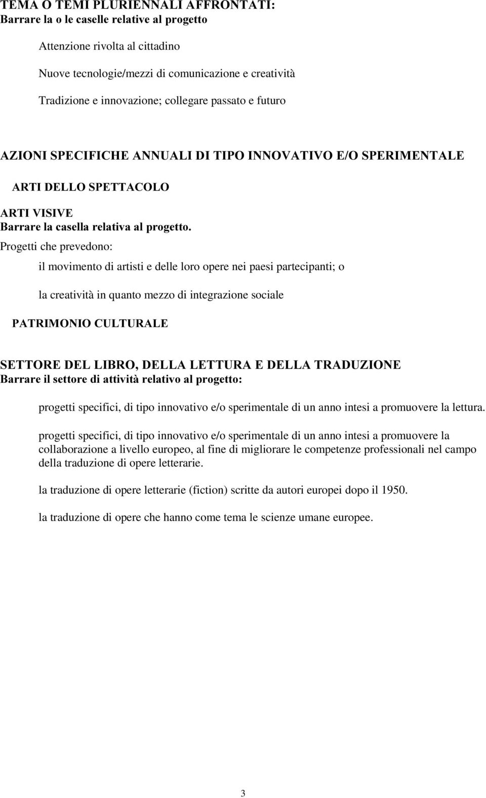 paesi partecipanti; o la creatività in quanto mezzo di integrazione sociale 3$75,021,2&8/785$/( 6(7725('(//,%52'(//$/(7785$('(//$75$'8=,21( %DUUDUHLOVHWWRUHGLDWWLYLWjUHODWLYRDOSURJHWWR progetti