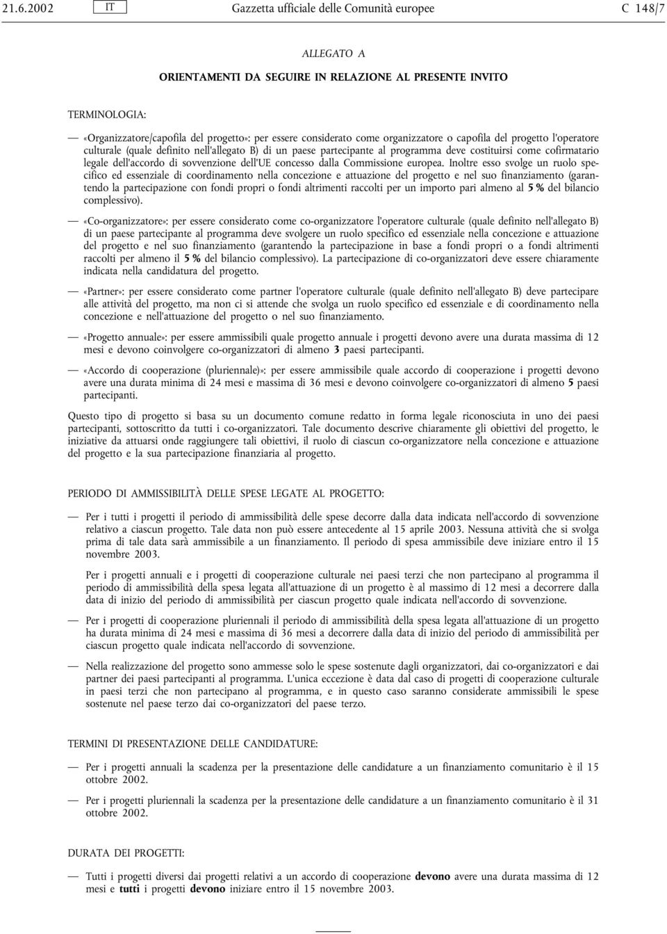 come organizzatore o capofila del progetto l'operatore culturale (quale definito nell'allegato B) di un paese partecipante al programma deve costituirsi come cofirmatario legale dell'accordo di