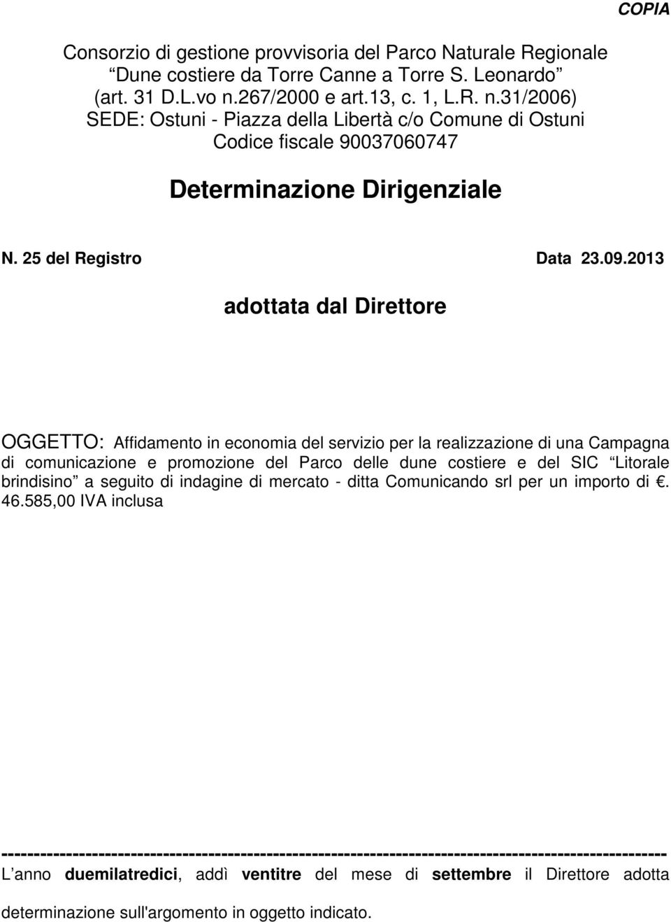 2013 adottata dal Direttore OGGETTO: Affidamento in economia del servizio per la realizzazione di una Campagna di comunicazione e promozione del Parco delle dune costiere e del SIC Litorale