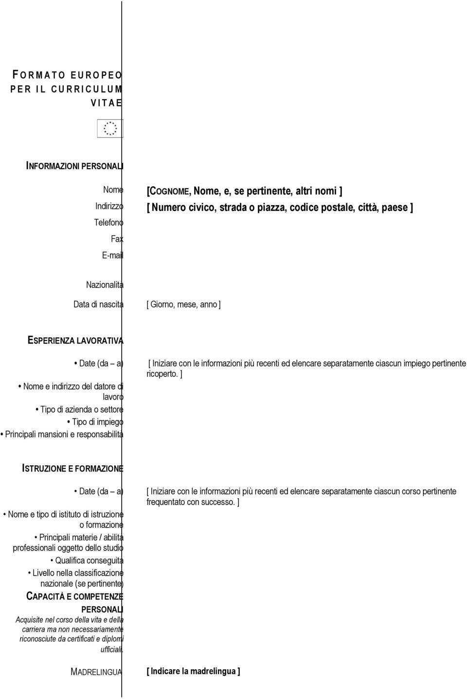 responsabilità [ Iniziare con le informazioni più recenti ed elencare separatamente ciascun impiego pertinente ricoperto.