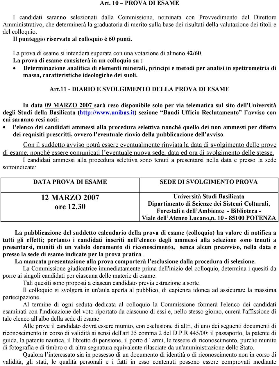 La prova di esame consisterà in un colloquio su : Determinazione analitica di elementi minerali, principi e metodi per analisi in spettrometria di massa, caratteristiche ideologiche dei suoli. Art.