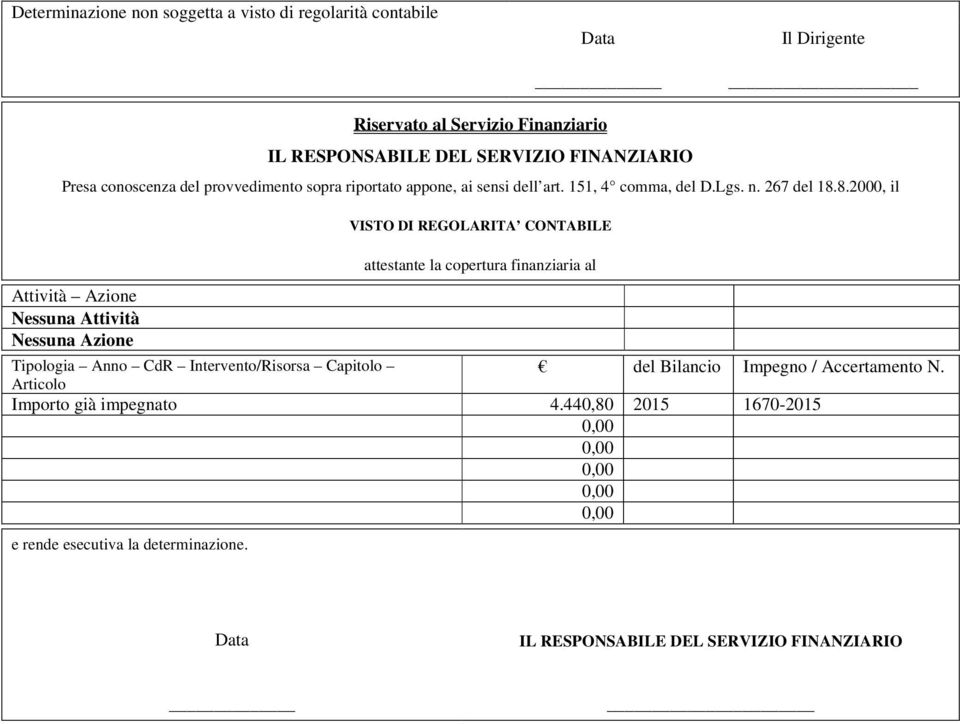 8.2000, il Attività Azione Nessuna Attività Nessuna Azione VISTO DI REGOLARITA CONTABILE attestante la copertura finanziaria al Tipologia Anno CdR