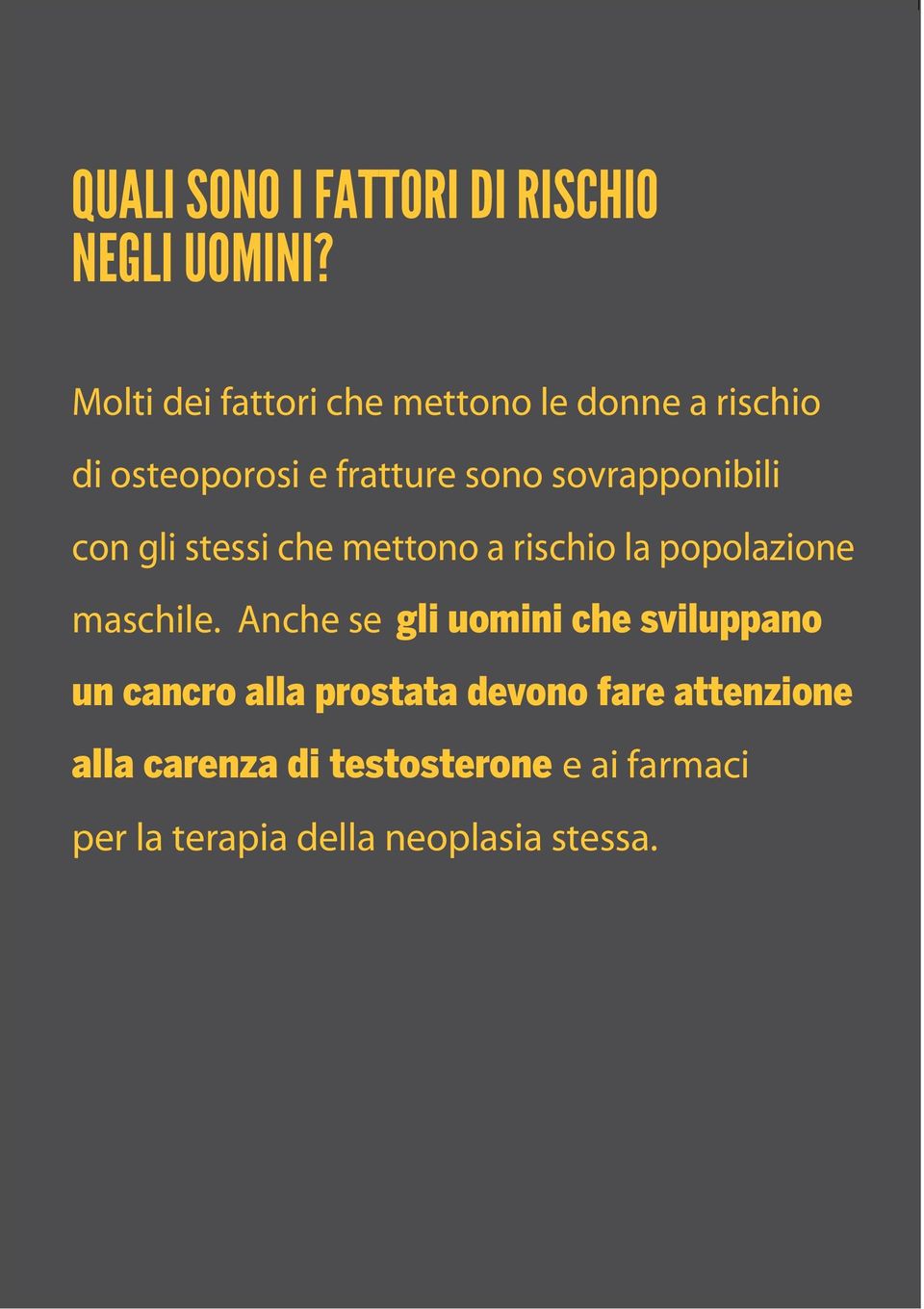 sovrapponibili con gli stessi che metto a rischio la popolazione maschile.