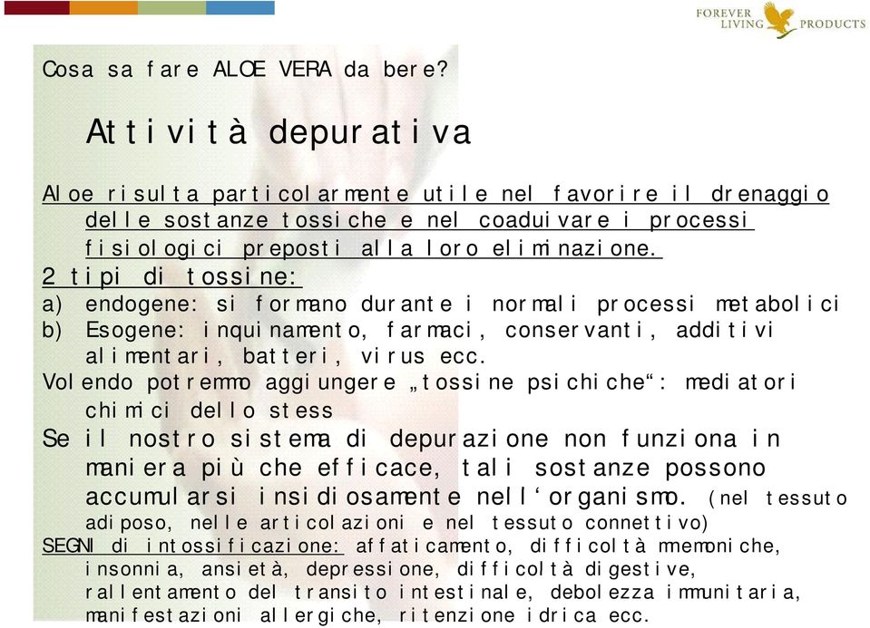 2 tipi di tossine: a) endogene: si formano durante i normali processi metabolici b) Esogene: inquinamento, farmaci, conservanti, additivi alimentari, batteri, virus ecc.