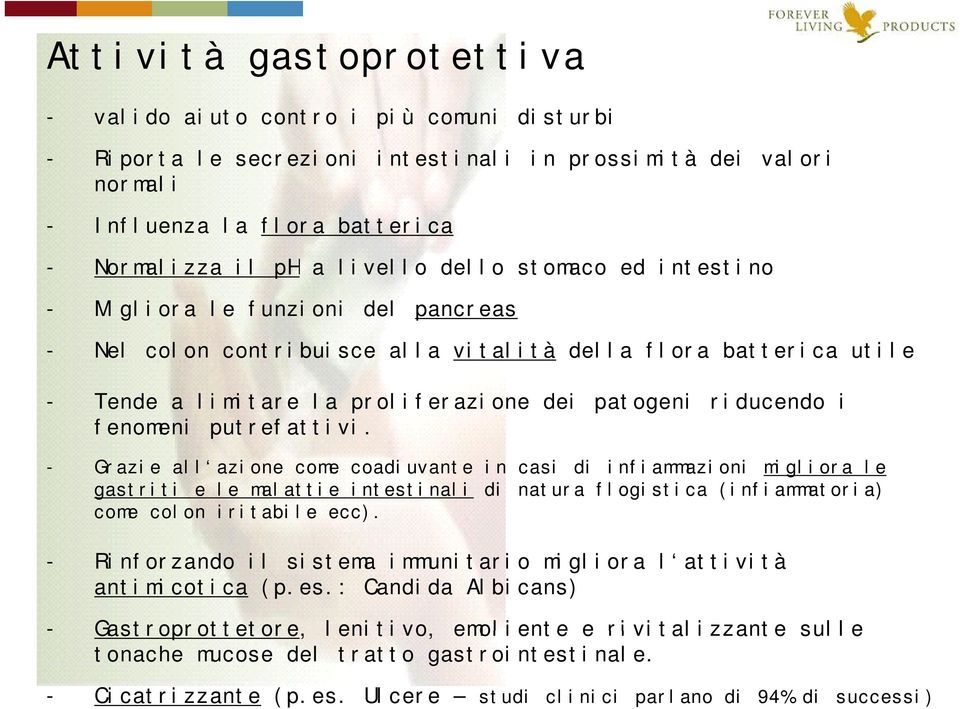 fenomeni putrefattivi. - Grazie all azione come coadiuvante in casi di infiammazioni migliora le gastriti e le malattie intestinali di natura flogistica (infiammatoria) come colon iritabile ecc).