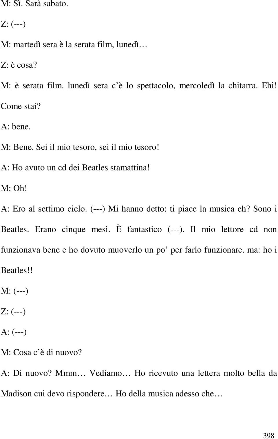 (---) Mi hanno detto: ti piace la musica eh? Sono i Beatles. Erano cinque mesi. È fantastico (---).