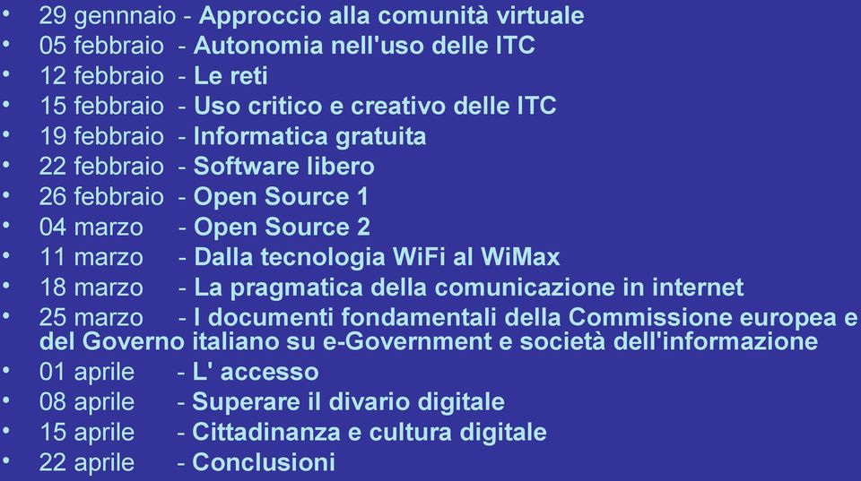 WiMax 18 marzo - La pragmatica della comunicazione in internet 25 marzo - I documenti fondamentali della Commissione europea e del Governo italiano su