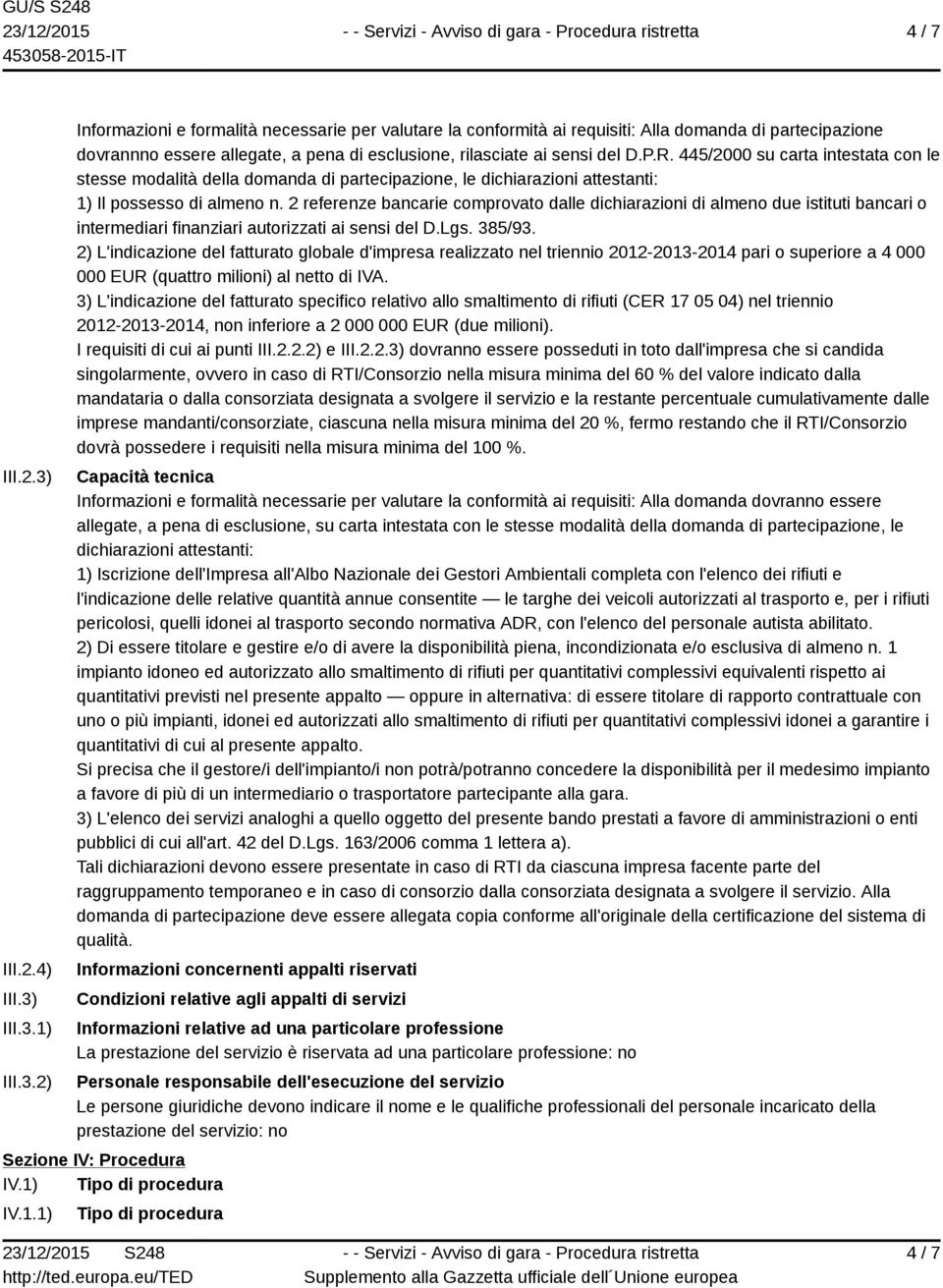 2 referenze bancarie comprovato dalle dichiarazioni di almeno due istituti bancari o intermediari finanziari autorizzati ai sensi del D.Lgs. 385/93.