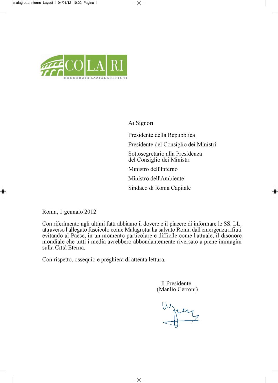 dell'ambiente Sindaco di Roma Capitale Roma, 1 gennaio 2012 Con riferimento agli ultimi fatti abbiamo il dovere e il piacere di informare le SS. LL.