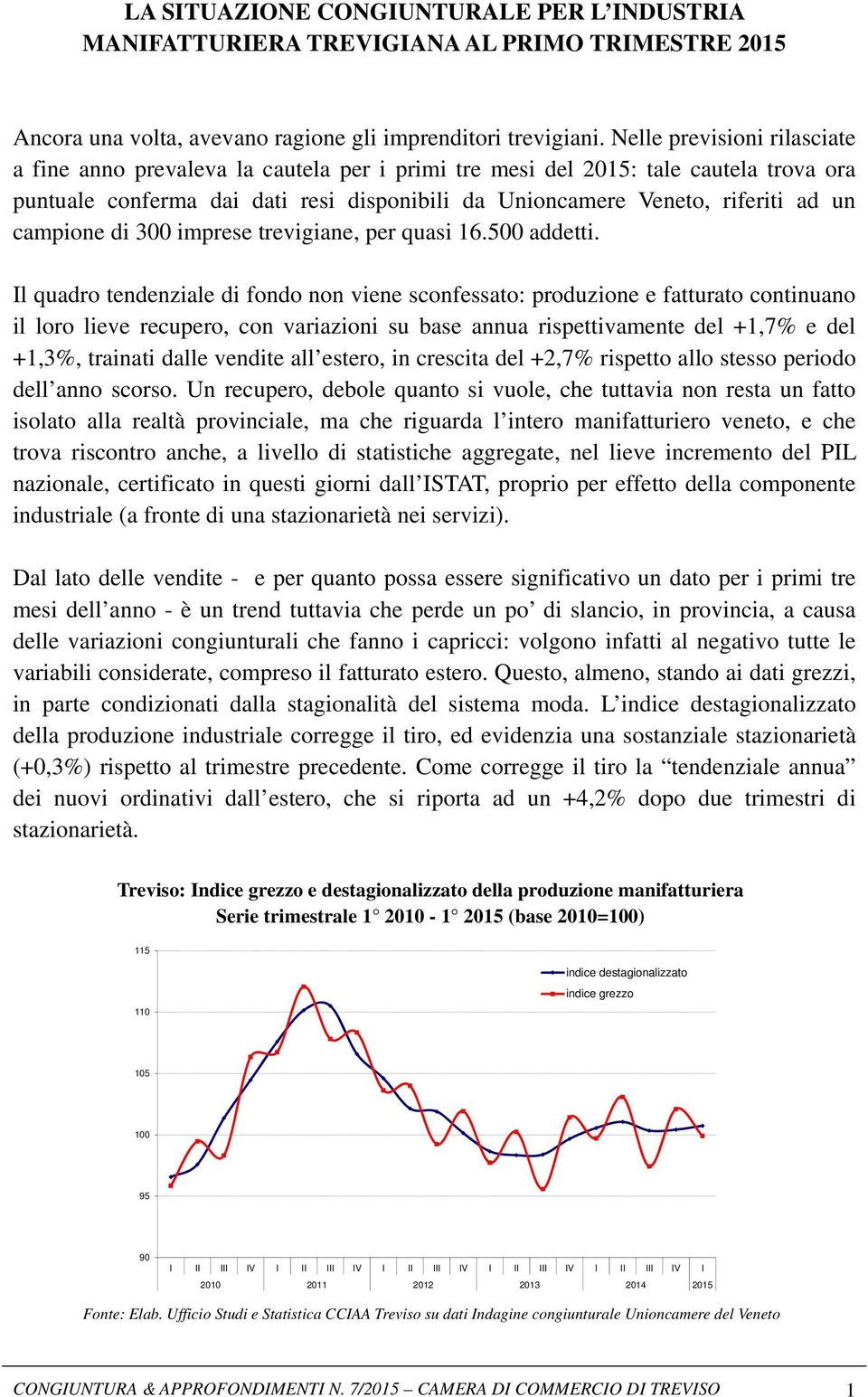 campione di 300 imprese trevigiane, per quasi 16.500 addetti.