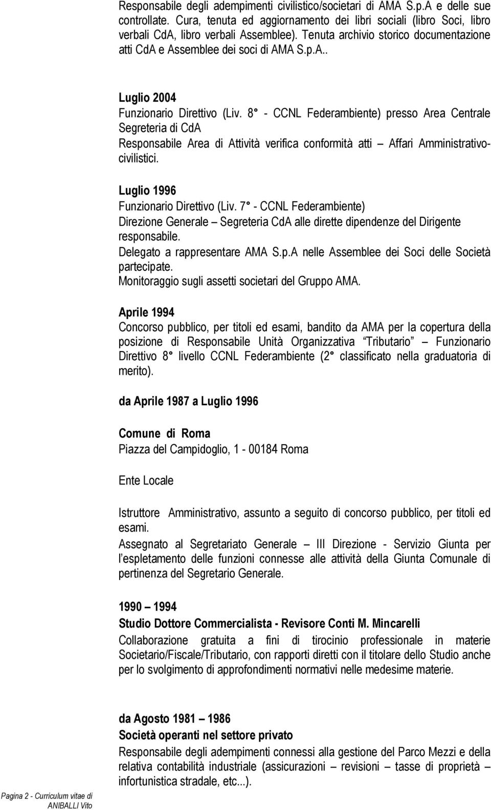 8 - CCNL Federambiente) presso Area Centrale Segreteria di CdA Responsabile Area di Attività verifica conformità atti Affari Amministrativocivilistici. Luglio 1996 Funzionario Direttivo (Liv.