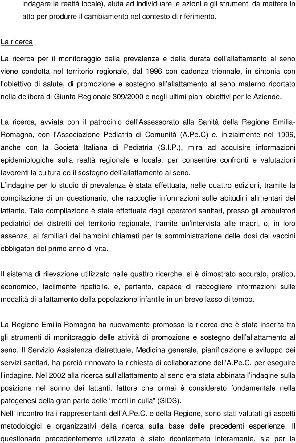 obiettivo di salute, di promozione e sostegno all allattamento al seno materno riportato nella delibera di Giunta Regionale 309/2000 e negli ultimi piani obiettivi per le Aziende.