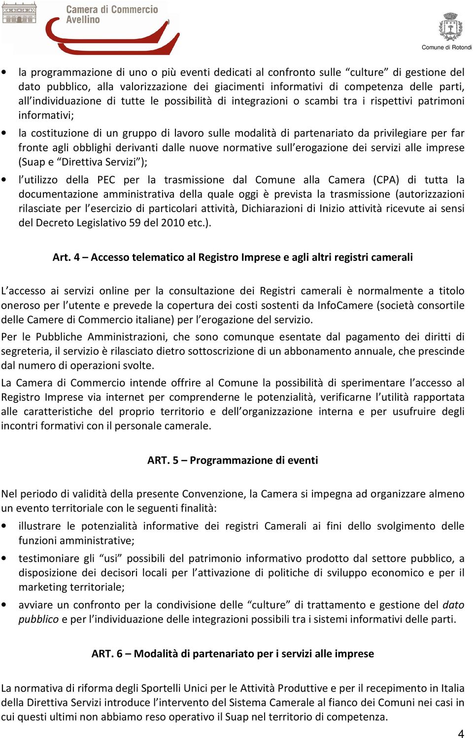 obblighi derivanti dalle nuove normative sull erogazione dei servizi alle imprese (Suap e Direttiva Servizi ); l utilizzo della PEC per la trasmissione dal Comune alla Camera (CPA) di tutta la