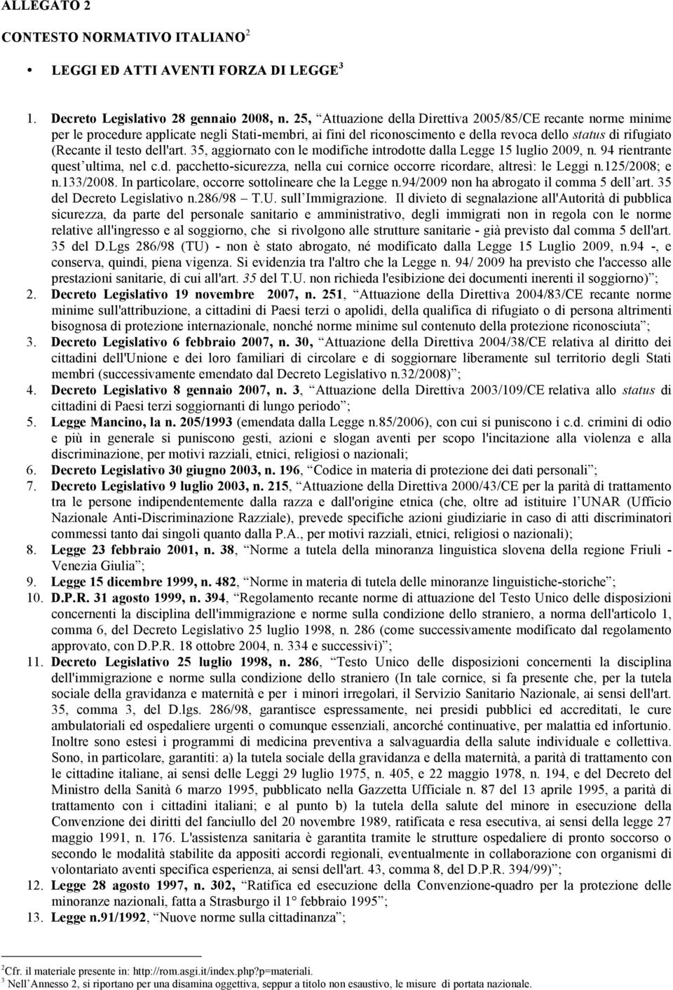 dell'art. 35, aggiornato con le modifiche introdotte dalla Legge 15 luglio 2009, n. 94 rientrante quest ultima, nel c.d. pacchetto-sicurezza, nella cui cornice occorre ricordare, altresì: le Leggi n.