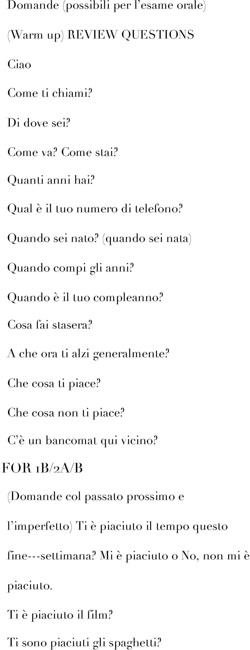 A che ora ti alzi generalmente? Che cosa ti piace? Che cosa non ti piace? C è un bancomat qui vicino?