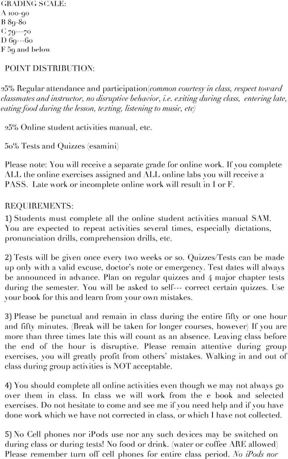 50% Tests and Quizzes (esamini) Please note: You will receive a separate grade for online work. If you complete ALL the online exercises assigned and ALL online labs you will receive a PASS.