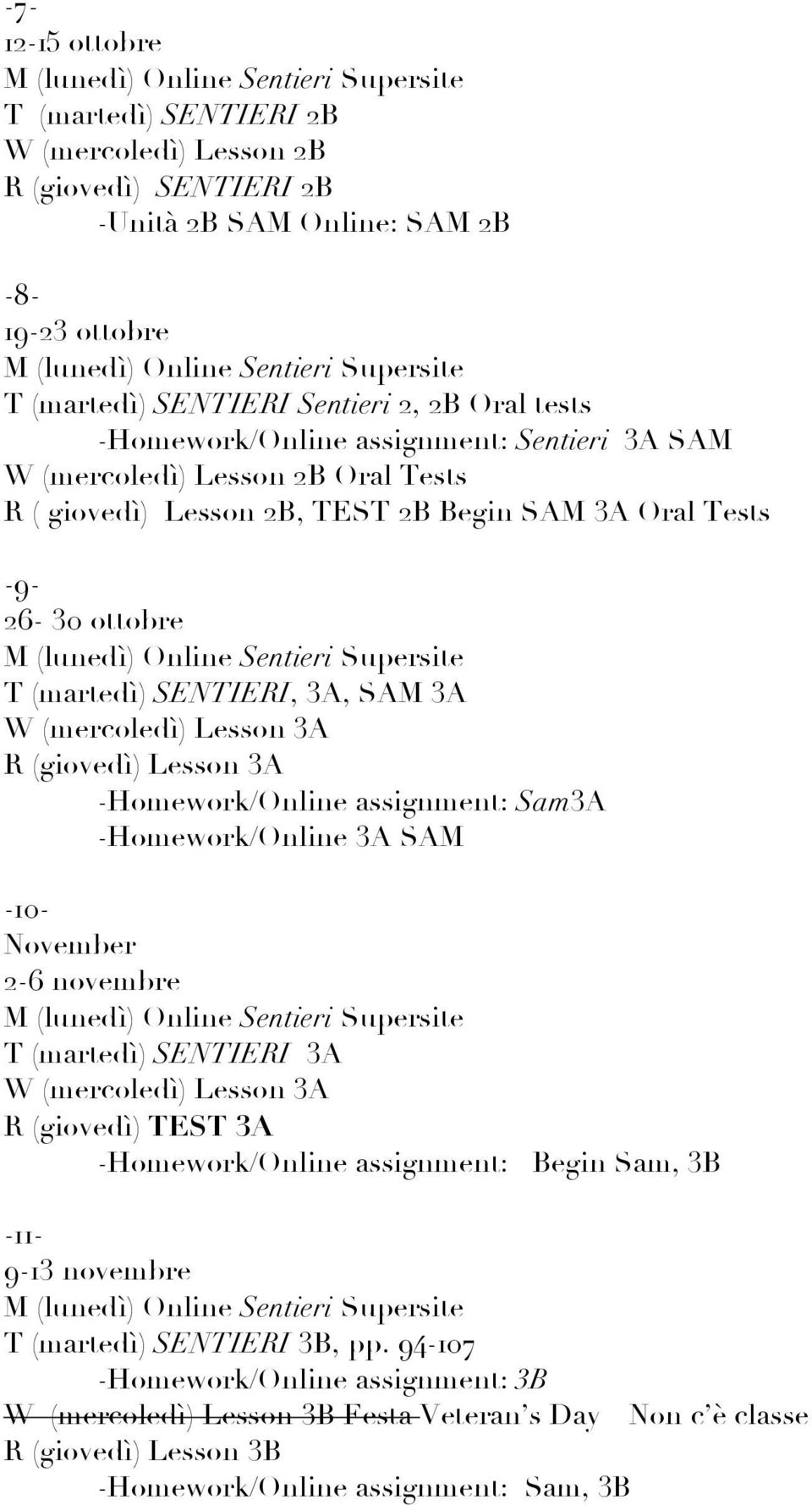 (giovedì) Lesson 3A -Homework/Online assignment: Sam3A -Homework/Online 3A SAM -10- November 2-6 novembre T (martedì) SENTIERI 3A W (mercoledì) Lesson 3A R (giovedì) TEST 3A -Homework/Online