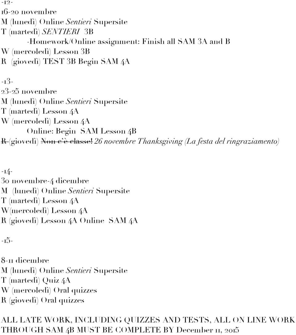 26 novembre Thanksgiving (La festa del ringraziamento) -14-30 novembre-4 dicembre T (martedì) Lesson 4A W(mercoledì) Lesson 4A R (giovedì) Lesson 4A Online SAM