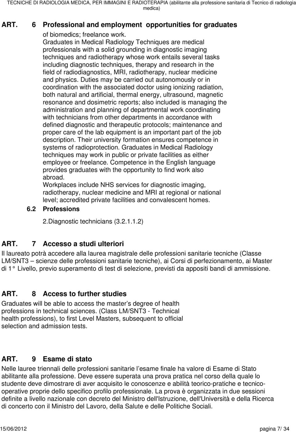 techniques, therapy and research in the field of radiodiagnostics, MRI, radiotherapy, nuclear medicine and physics.