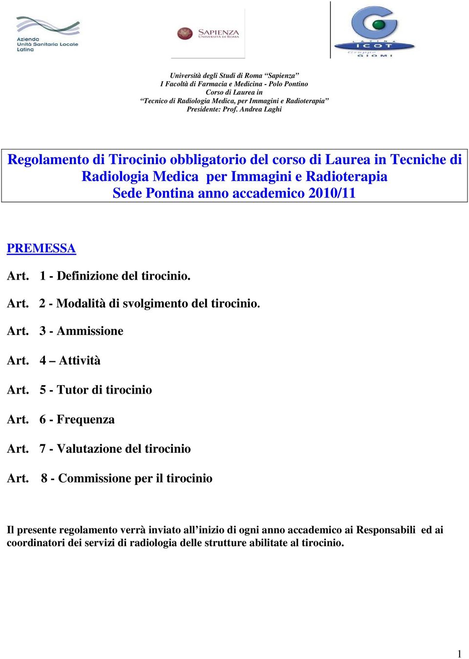 4 Attività Art. 5 - Tutor di tirocinio Art. 6 - Frequenza Art. 7 - Valutazione del tirocinio Art.