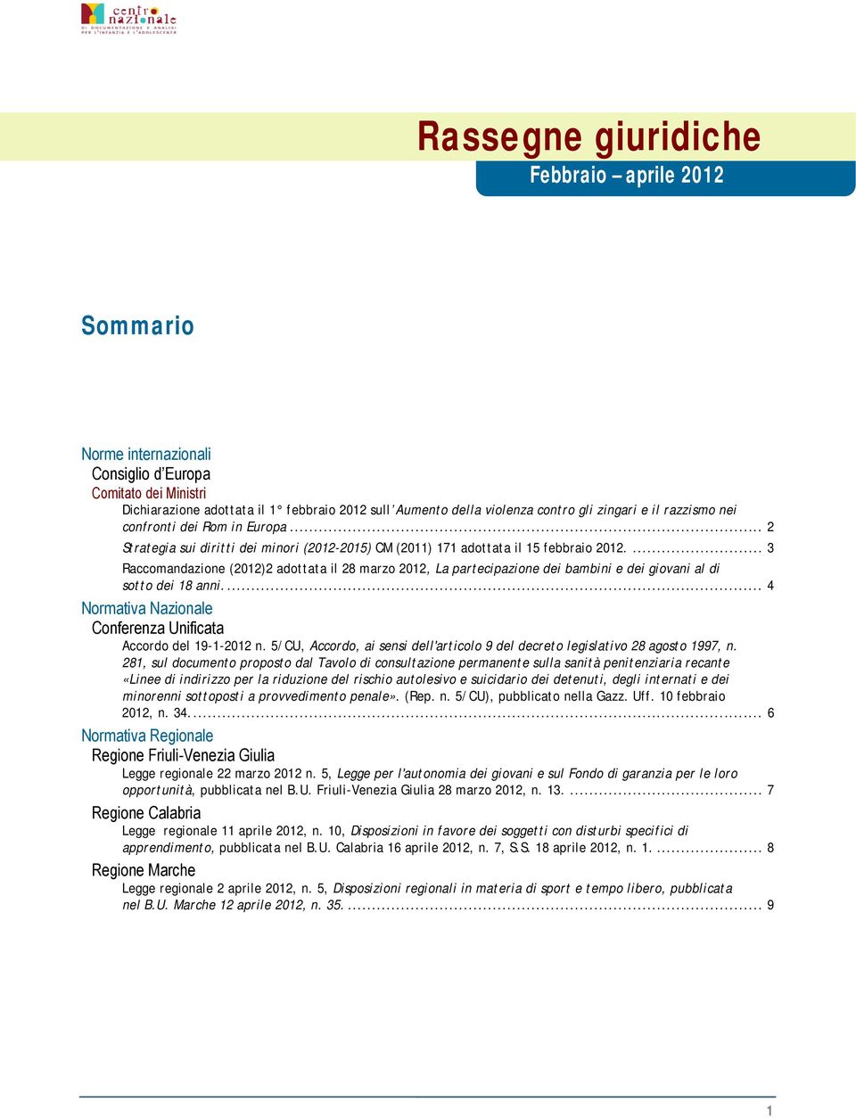 ... 3 Raccmandazine (2012)2 adttata il 28 marz 2012, La partecipazine dei bambini e dei givani al di stt dei 18 anni.... 4 Nrmativa Nazinale Cnferenza Unificata Accrd del 19-1-2012 n.