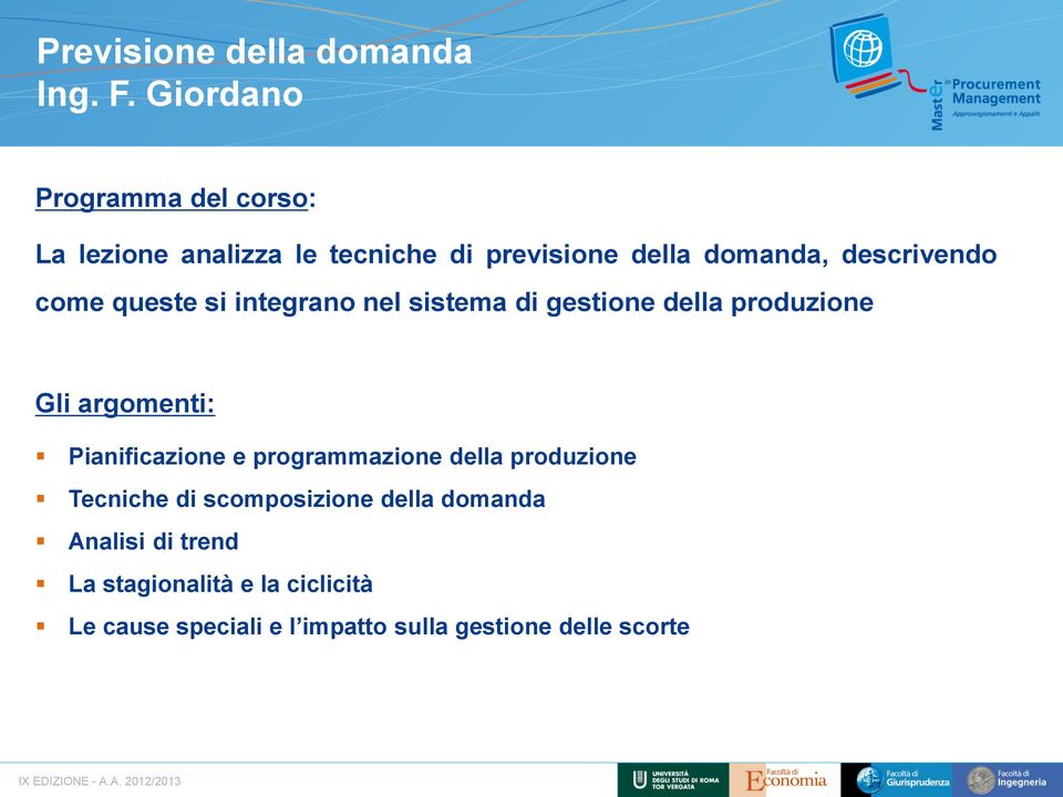 come queste si integrano nel sistema di gestione della produzione Gli argomenti: Pianificazione e