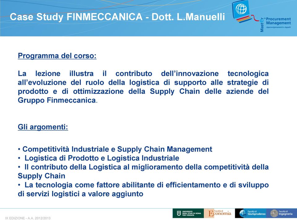 alle strategie di prodotto e di ottimizzazione della Supply Chain delle aziende del Gruppo Finmeccanica.