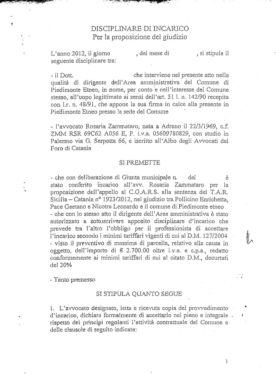 sensi dell'alt. 51 1. n. 142/90 recepita con Lr. n. 48/91, che appone la sua firma in calce alla presente in Piedimonte Etneo presso la sede del Comune - l'avvocato Rosaria Zarmr.