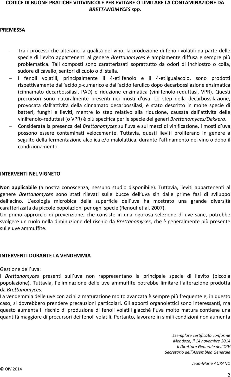 problematica. Tali composti sono caratterizzati soprattutto da odori di inchiostro o colla, sudore di cavallo, sentori di cuoio o di stalla.