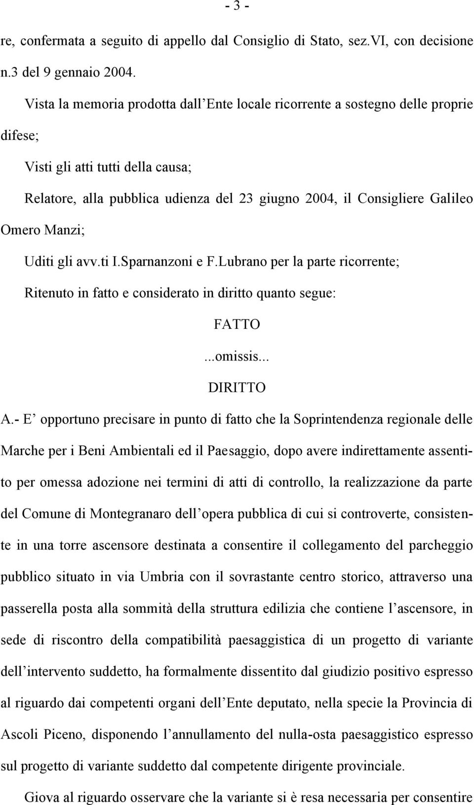 Omero Manzi; Uditi gli avv.ti I.Sparnanzoni e F.Lubrano per la parte ricorrente; Ritenuto in fatto e considerato in diritto quanto segue: FATTO...omissis... DIRITTO A.