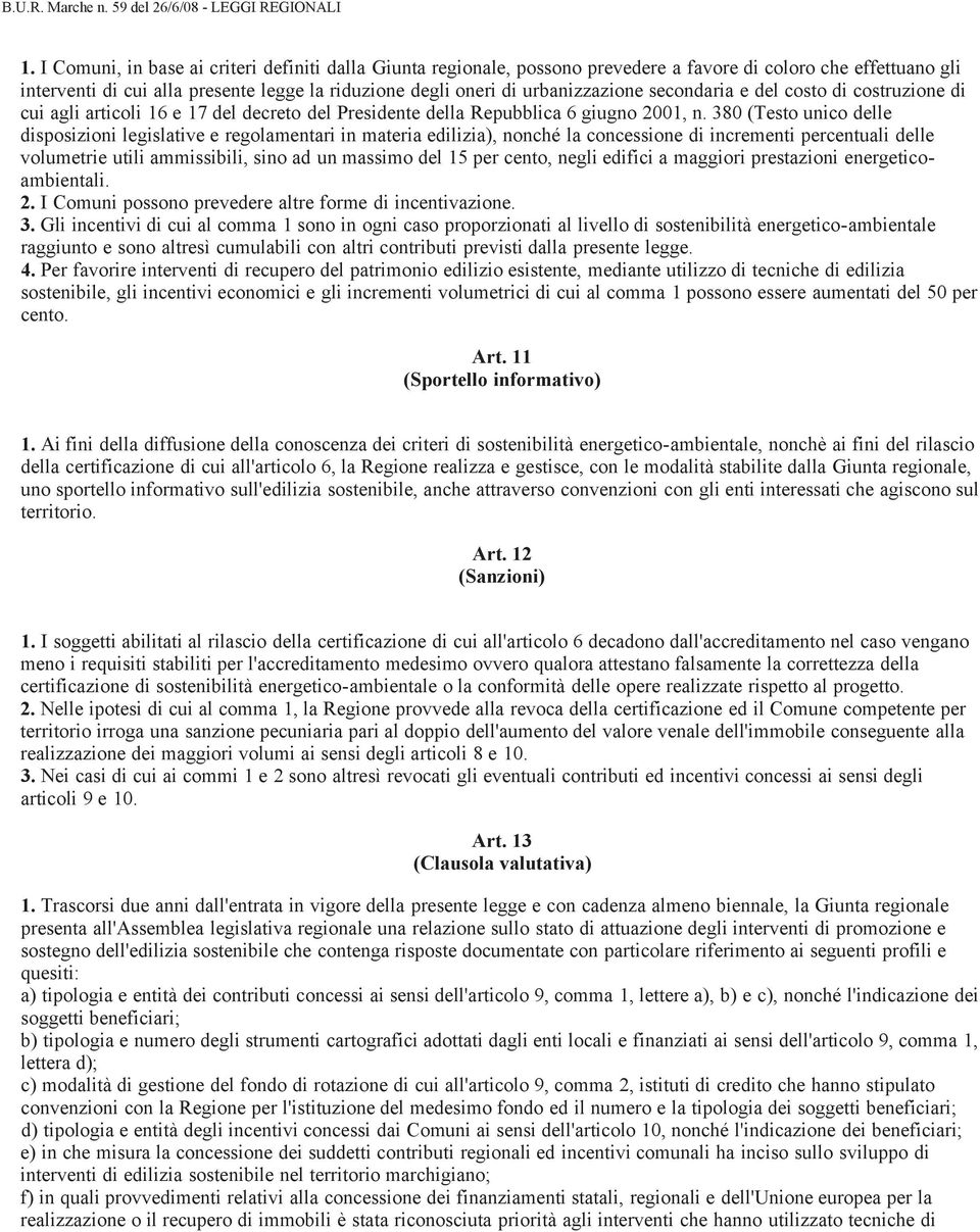 380 (Testo unico delle disposizioni legislative e regolamentari in materia edilizia), nonché la concessione di incrementi percentuali delle volumetrie utili ammissibili, sino ad un massimo del 15 per